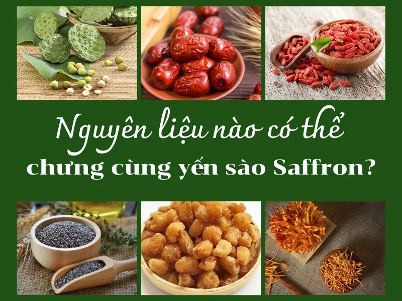 Nguyên liệu nào có thể chưng cùng yến sào Saffron?